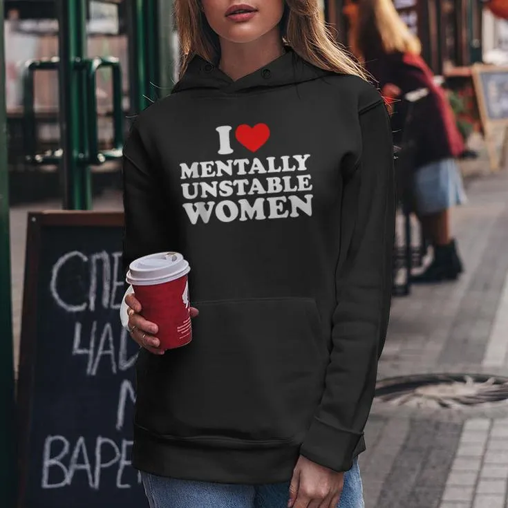 I Love Mentally Unstable I Heart Unstable Women Women Hoodie