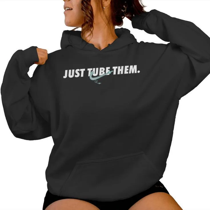 Just Tube Them Pulmonologist Respiratory Therapist Women Women Hoodie